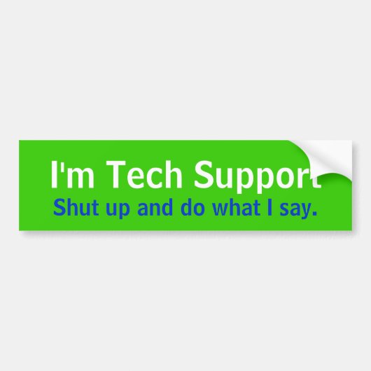 Ik ben Tech Support, hou je mond en doe wat ik zeg Bumpersticker (Voorkant)
