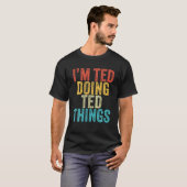 Ik ben Ted die Ted Dingen grappig Ted Birthday Vin T-shirt (Voorkant volledig)