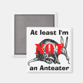 Ik ben tenminste GEEN miereneter! Magneet (Voorkant / Achterkant)
