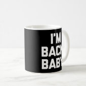 Ik ben terug Baby Gezegde Novelty Humor Koffiemok (Voorkant rechts)