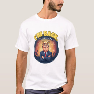IK BEN TERUG BIJ TRUMP T-SHIRT