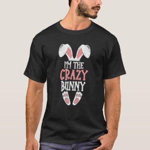 Ik ben The Crazy Bunny Easter Day Funny Family Eas T-shirt