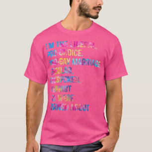 Ik ben The Liberal Pro Choice Pro Gay Marriage Lgb T-shirt