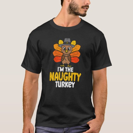 Ik ben The Naughty Turkey Happy Thanksgiving 2022  T-shirt (Voorkant)