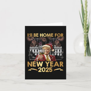 Ik ben thuis voor het nieuwe jaar 2025 Funny Trump Kaart