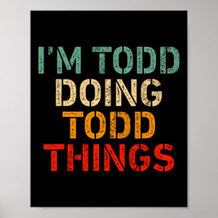 Ik ben Todd aan het doen Todd Things Funny Gezegde Poster