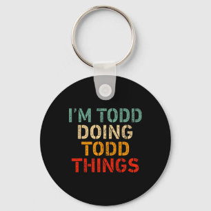 Ik ben Todd aan het doen Todd Things Funny Gezegde Sleutelhanger