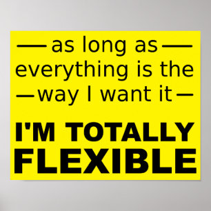 Ik ben totaal flexibel Funny Poster Bord
