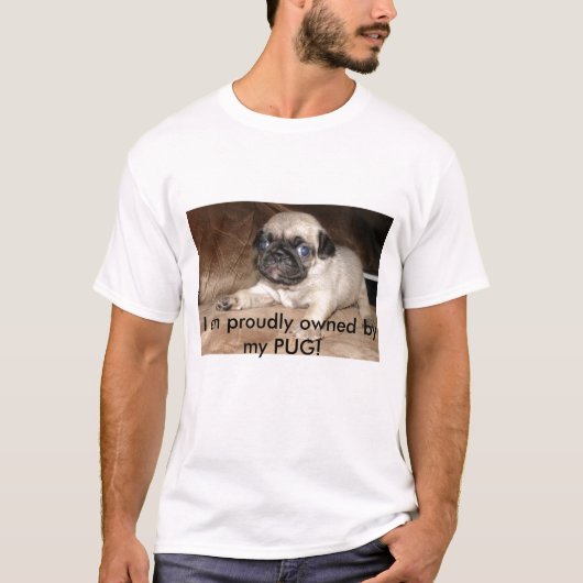 Ik ben trots eigendom van mijn PUG! T-shirt (Voorkant)