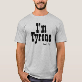Ik ben Tyrone die me belt T-shirt