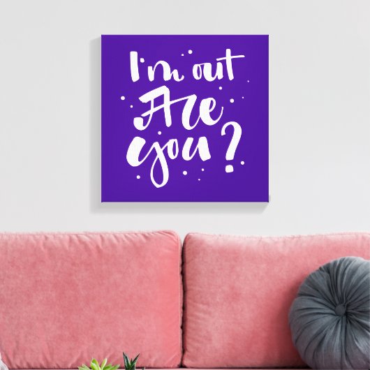 Ik ben uit, ben je? canvas afdruk (Insitu (Woonkamer))