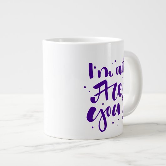 Ik ben uit, ben je? grote koffiekop (Voorkant rechts)