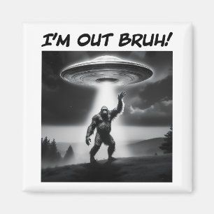 Ik ben uit Bruh! Bigfoot UFO Magneet