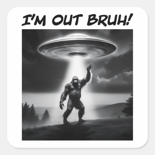 Ik ben uit Bruh! Bigfoot UFO Vierkante Sticker (Voorkant)