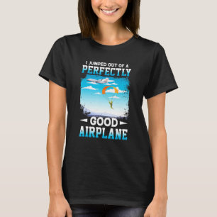 Ik ben uit een perfect goed vliegtuig gesprongen - t-shirt