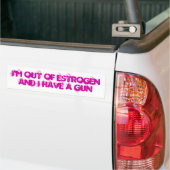 Ik ben uit Estrogen en ik heb een pistool Bumpersticker (Op Truck)