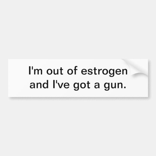 Ik ben uit oestrogeen - bumpersticker (Voorkant)