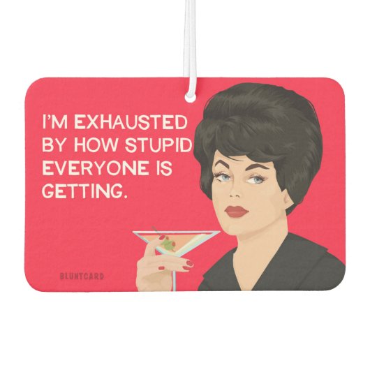 Ik ben uitgeput door hoe dom iedereen wordt luchtverfrisser (Voorkant)