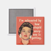 Ik ben uitgeput door hoe stom iedereen wordt. magneet (Voorkant / Achterkant)