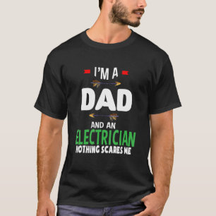 Ik ben vader en elektricien... Niets maakt me bang T-shirt