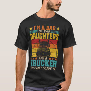 Ik ben vader van twee dochters en een trucker F T-shirt