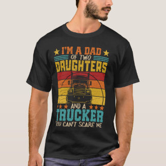 Ik ben vader van twee dochters en een trucker F T-shirt