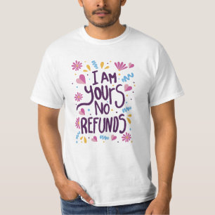 Ik ben van jou, geen terugbetaling t-shirt