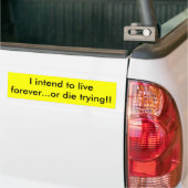 Ik ben van plan eeuwig te leven...of sterven ... - bumpersticker (Op Truck)