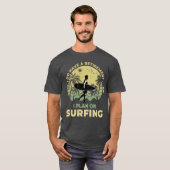 Ik ben van plan om te surfen Surfboarder Surf Surf T-shirt (Voorkant volledig)