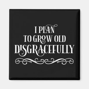 Ik ben van plan oud ongracieus te groeien magneet