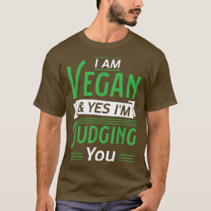 Ik ben vegan en ja, ik beoordeelt je. t-shirt