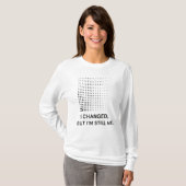 Ik ben veranderd, maar ik ben nog steeds mezelf - t-shirt (Voorkant volledig)