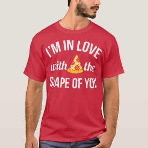 Ik ben verliefd op de vorm van Pizza Food 466164 T-shirt