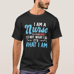 Ik ben verpleegster, het is niet wat ik doe, het i t-shirt