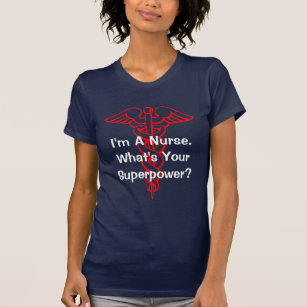 Ik ben verpleegster, wat zijn je superkrachtenT-sh T-shirt