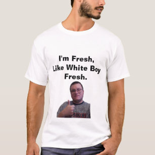 Ik ben vers, zoals White Boy Fresh T-shirt
