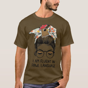 Ik ben vloeiend in Fowl Language Messine Bun Chick T-shirt