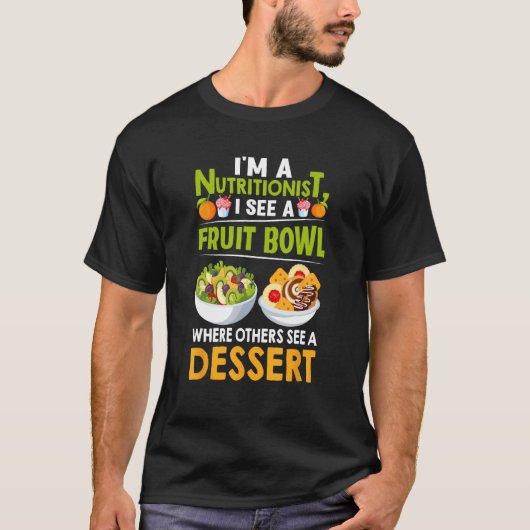 Ik ben voedingsdeskundige Ik zie een fruitschaal d T-shirt (Voorkant)