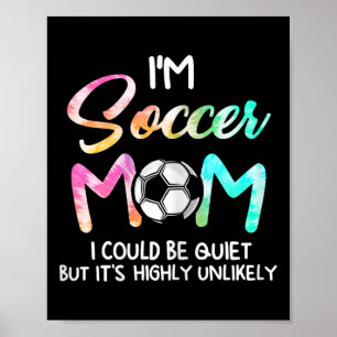 Ik ben voetbalmoeder Ik kan stil zijn Voetbal Voet Poster