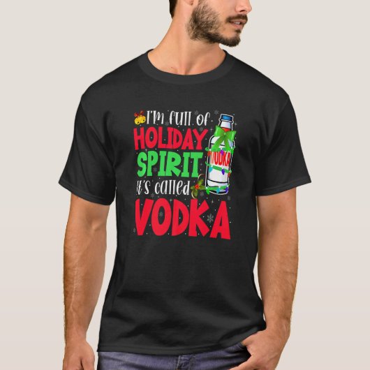 Ik ben vol van feestelijke geest.. het heet wodka. t-shirt (Voorkant)