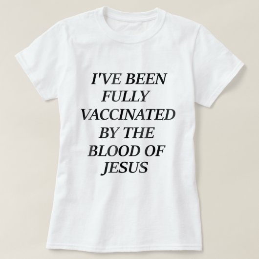 Ik ben volledig gevaccineerd door het bloed van Je T-shirt (Design voorkant)