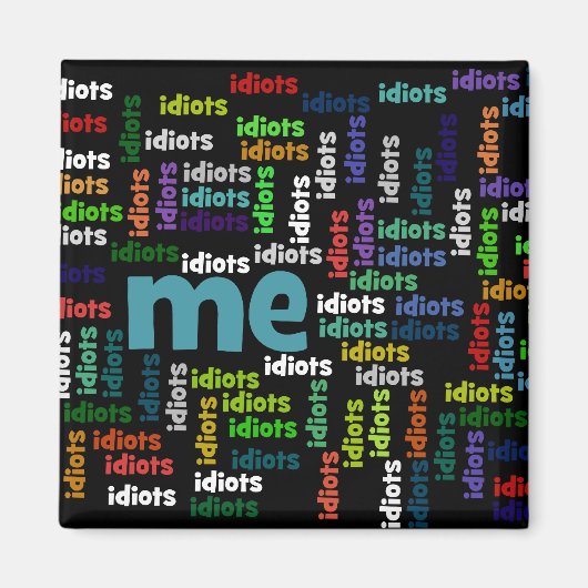 Ik ben volledig omringd door een groep van Idiots. Magneet (Voorkant)