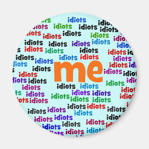 Ik ben volledig omringd door een groep van Idiots. Magneet