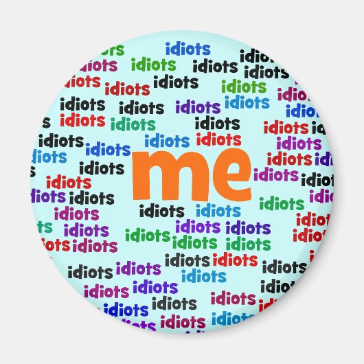 Ik ben volledig omringd door een groep van Idiots. Magneet (Voorkant)