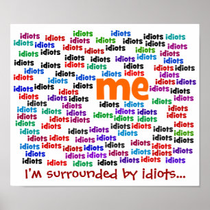 Ik ben volledig omringd door een groep van Idiots. Poster