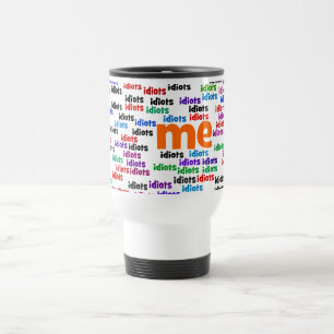 Ik ben volledig omringd door een groep van Idiots. Reisbeker