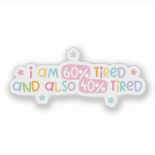 Ik ben voor 60% moe en ook voor 40% moe sticker