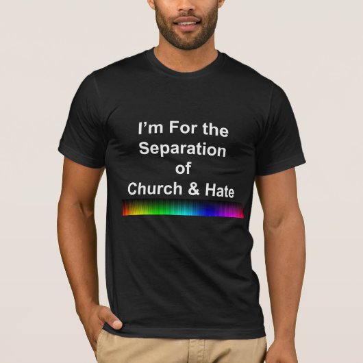 Ik ben voor de scheiding van kerk en haat t-shirt (Voorkant)
