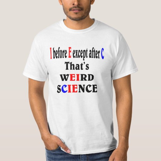 Ik ben vóór E, behalve na C. Weird Science. T-shirt (Voorkant)