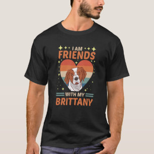 Ik ben vrienden met mijn Bretagne. T-shirt
